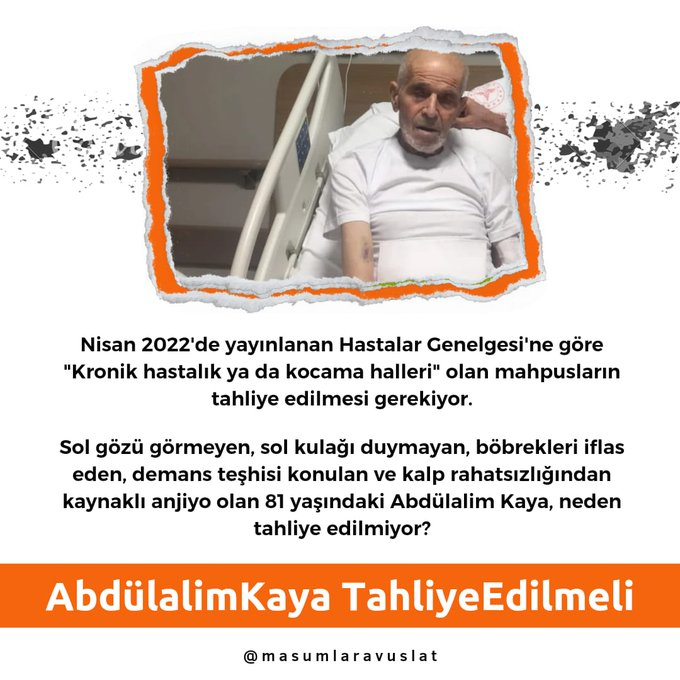 81 yaşında. Kulağı duymuyor, böbrekleri iflas etmiş, demans var, kalp rahatsızlığı var.  Bu haldeki bir insanı neden tahliye etmiyorsunuz?

AbdülalimKaya TahliyeEdilmeli