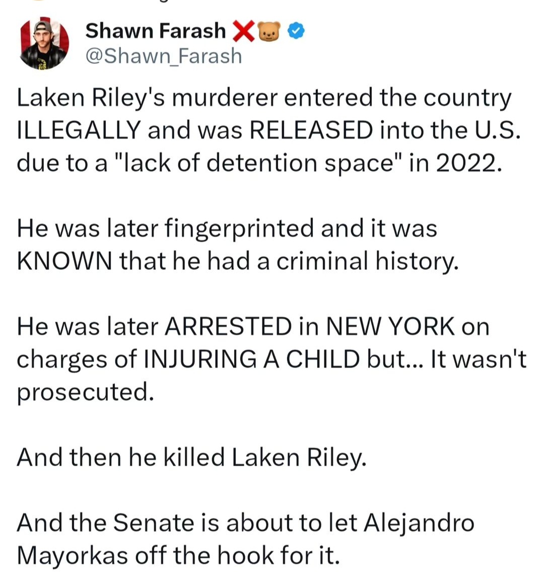 The precious life of Laken Riley was senselessly taken because of the failures of this administration! Accountability MUST happen for those (Mayorkas) responsible. Furthermore, steps Must be taken to end the madness that is our open border. Get to it: @SenSchumer…