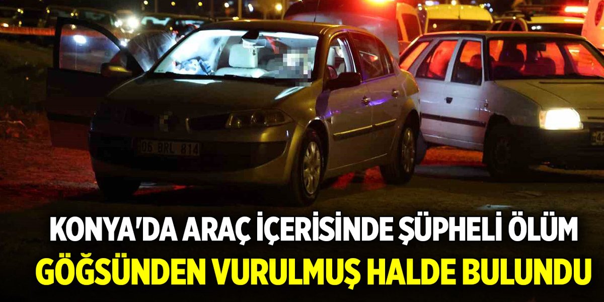 Konya'da araç içerisinde şüpheli ölüm: Göğsünden vurulmuş halde bulundu yenihaberden.com/konyada-arac-i… #Konya