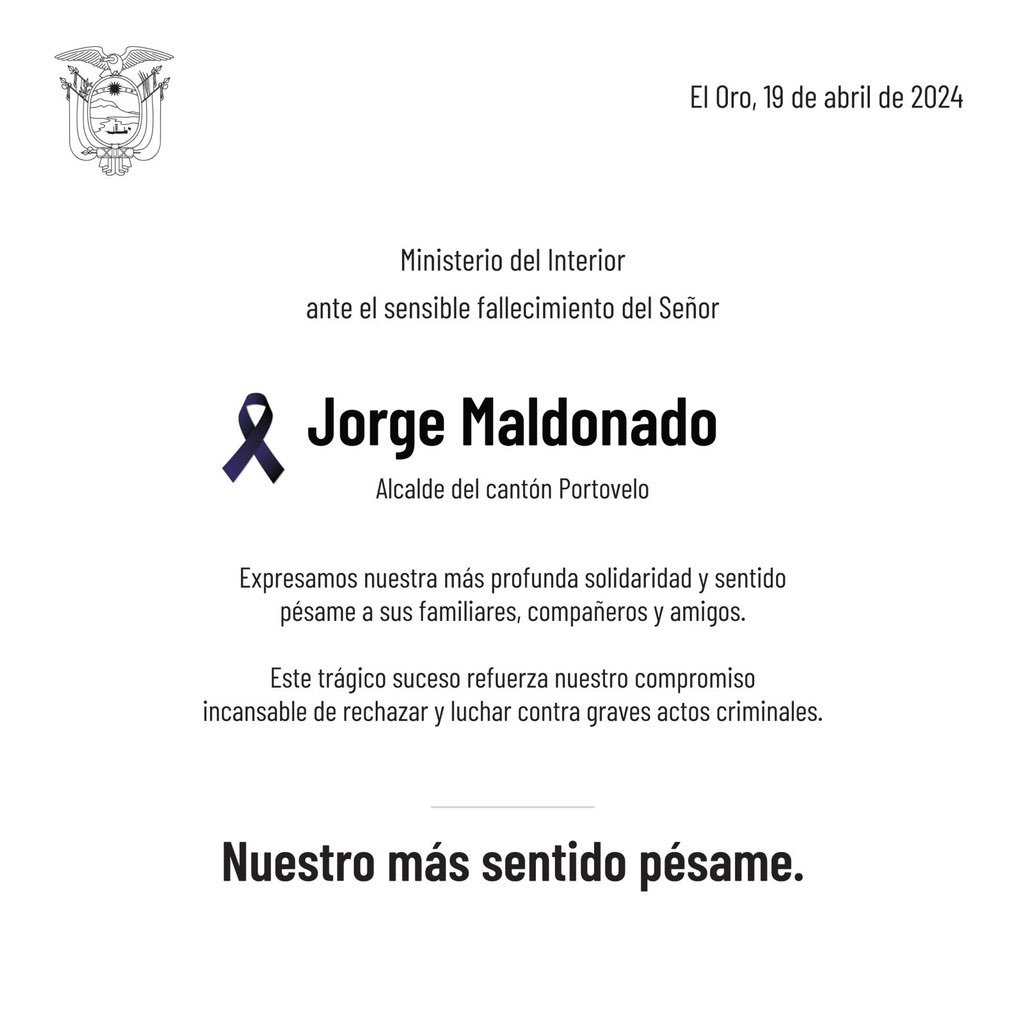 Expresamos nuestro profundo pesar ante el fallecimiento de Jorge Maldonado, alcalde del cantón Portovelo. Desde el @MinInteriorEc nos solidarizamos con sus seres queridos y amigos. Reafirmamos nuestro compromiso de lucha contra actos criminales.