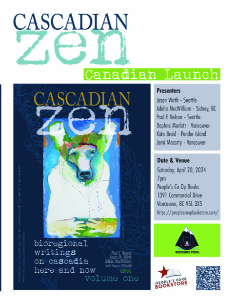 Tomorrow, join Daphne Marlatt, Jason Wirth, Adelia MacWilliam, Paul E. Nelson, Kate Braid, and Jami Macarty for the launch of Cascadian Zen at People’s Co-Op Bookstore. Readings start at 7:00 p.m. PDT!