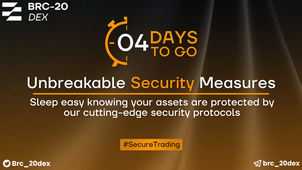 🛡️ 4 Days to Go: Unbreakable Security Measures With just 4 days to go, sleep easy knowing that with BRC20Dex, your assets are protected by our advanced security protocols. BRC20 DEX is where safety meets convenience. #SecureTrading #BlockchainSecurity