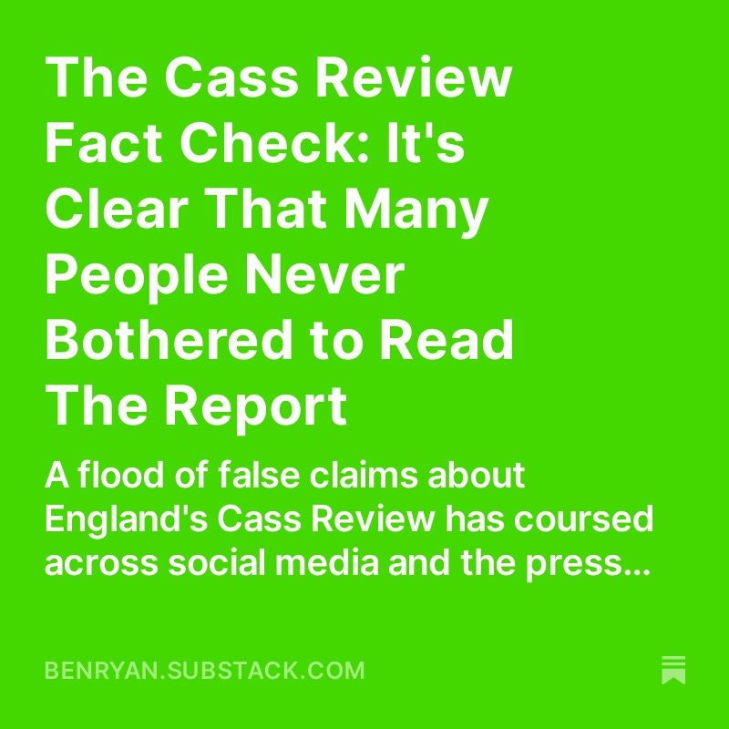 In fact, I have indeed directly addressed what many people, such as Michael Hobbes, have said about the Cass Review, in this fact check: benryan.substack.com/p/the-cass-rev…