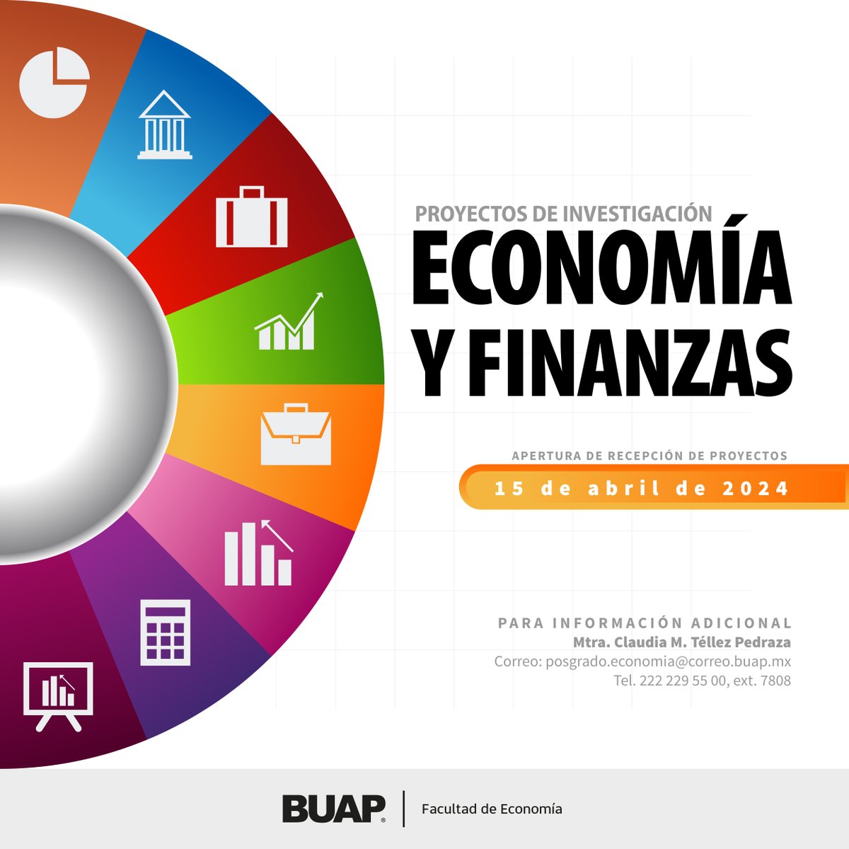 Proyectos de investigación en Economía y Finanzas. Para personal académico de la BUAP que trabajen en temas afines. Del 15 de abril al 24 de mayo, recepción de proyectos. Convocatoria en bsu.buap.mx/ec5 Informes: 222 229 55 00 Ext. 7808 posgrado.economia@correo.buap.mx