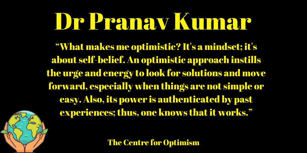 “What makes me optimistic? It's a mindset; it's about self-belief. An optimistic approach instills the urge and energy to look for solutions and move forward, especially when things are not simple or easy. Also, its power is authenticated by past experiences; thus, one knows that…