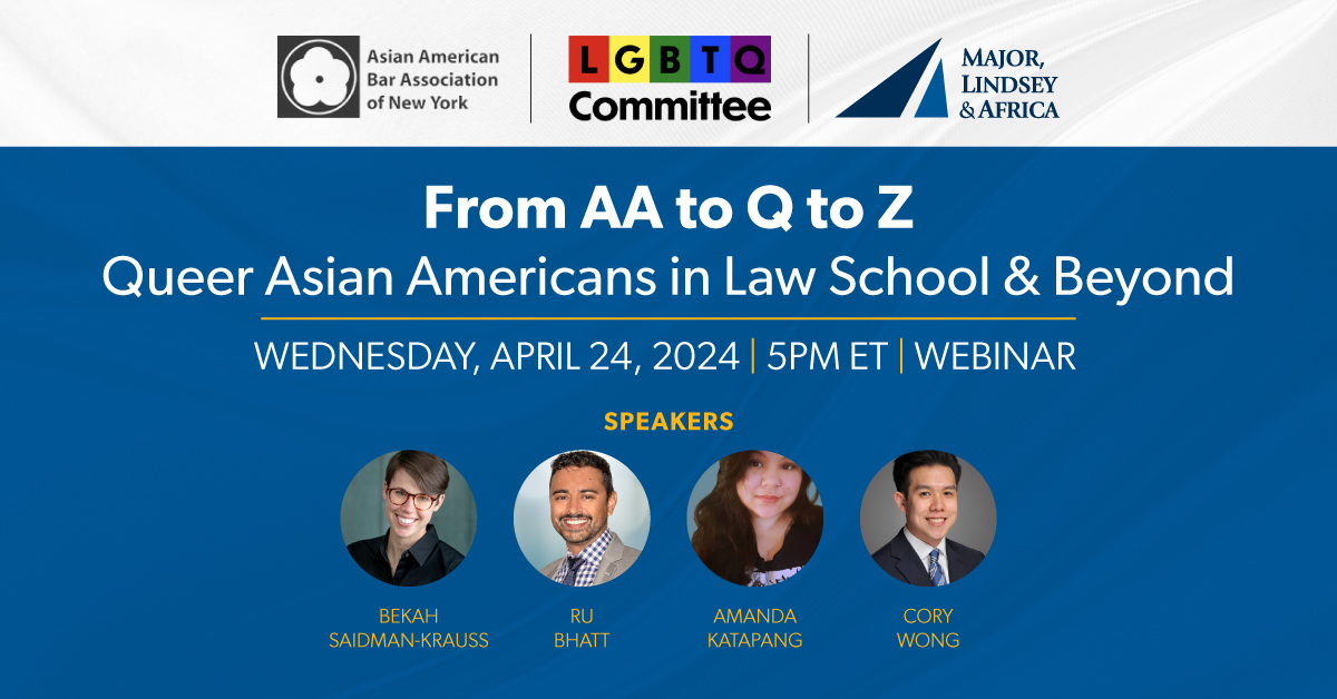 Join us for a virtual panel with the Asian American Bar Association of New York and the LGBTQ Committee as Ru Bhatt and a distinguished panel discuss cultural challenges AAPI and LGBTQ+ students face in law school and the NYC job market.