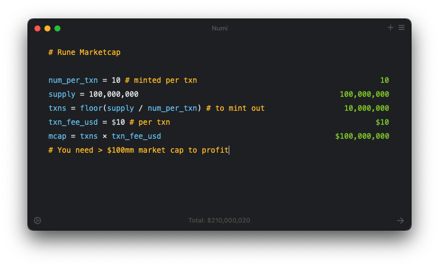 If you want to profit on Runes you need to ask:

How much should I spend on fees to mint a Rune?

There's an implied market cap of every Rune which is:

(supply / num_per_tx) * txn_fee_usd

Bookmark this calculator I made for you 👇