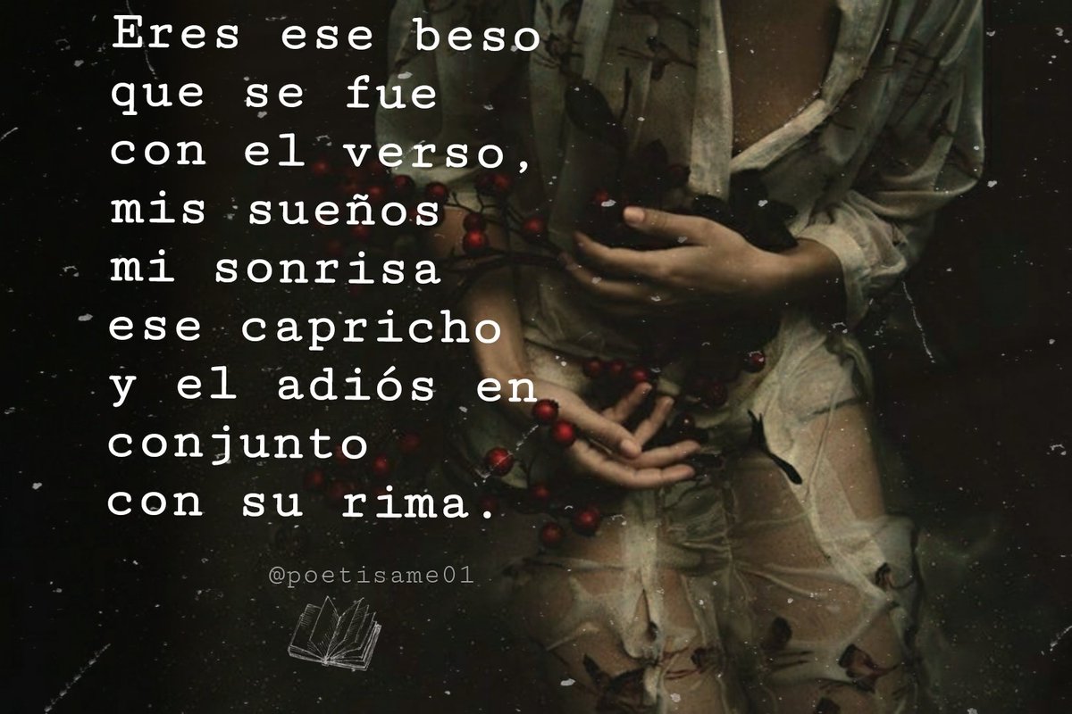 Eres ese beso que se fue con el verso, mis sueños mi sonrisa ese capricho y el adiós en conjunto con su rima. #PoetísaMe