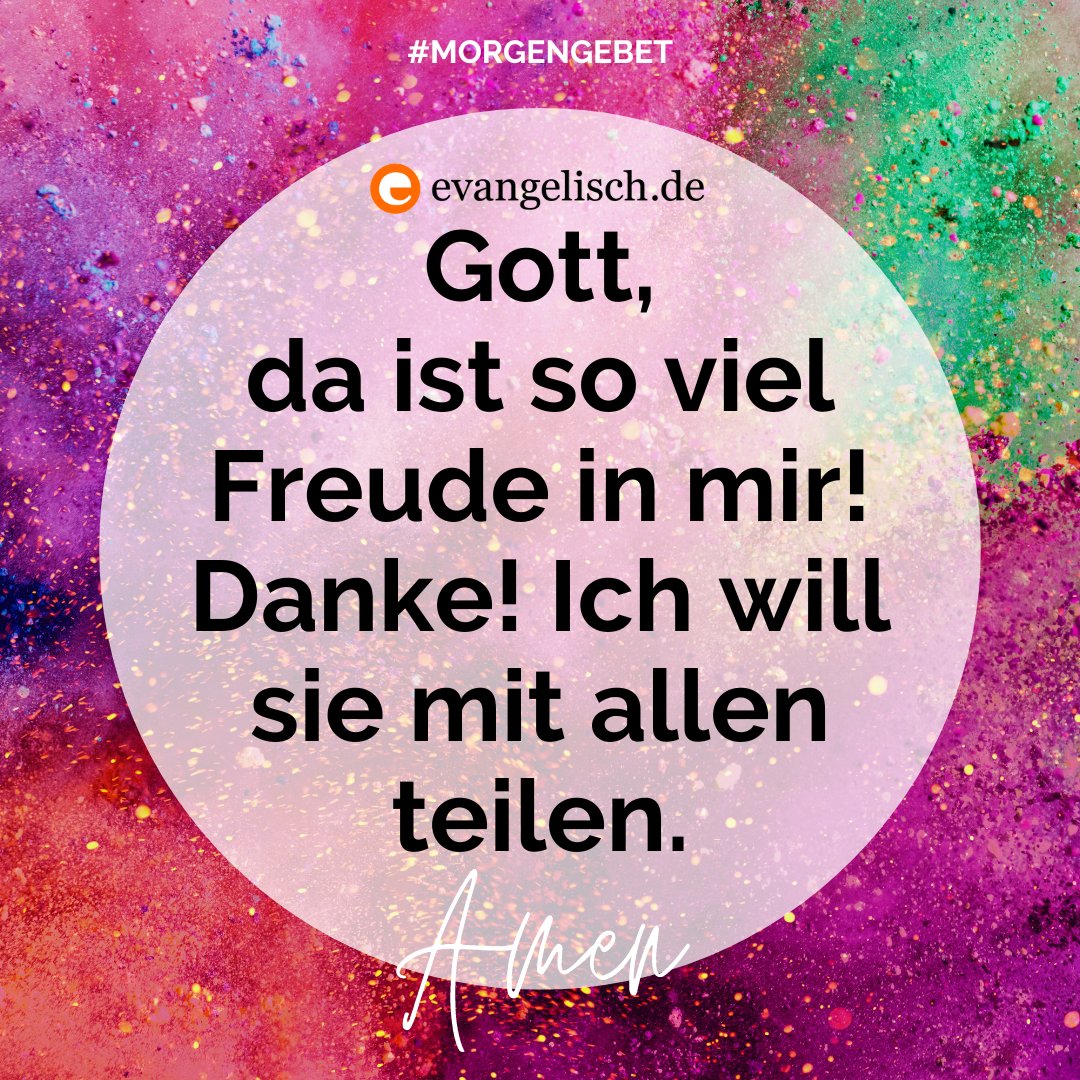 Unser #Morgengebet für heute Gott, da ist so viel Freude in mir! Danke! Ich will sie mit allen teilen. Amen