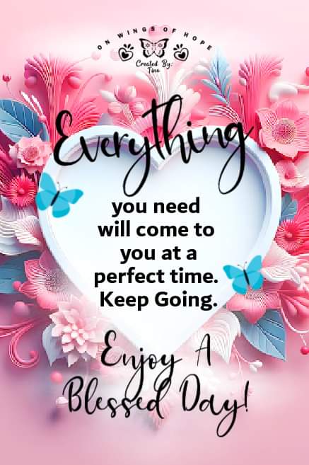 Good morning 💙🌞😇🌞💙 Everything you need will come to you at a perfect time. Keep going. Enjoy A Blessed Day!