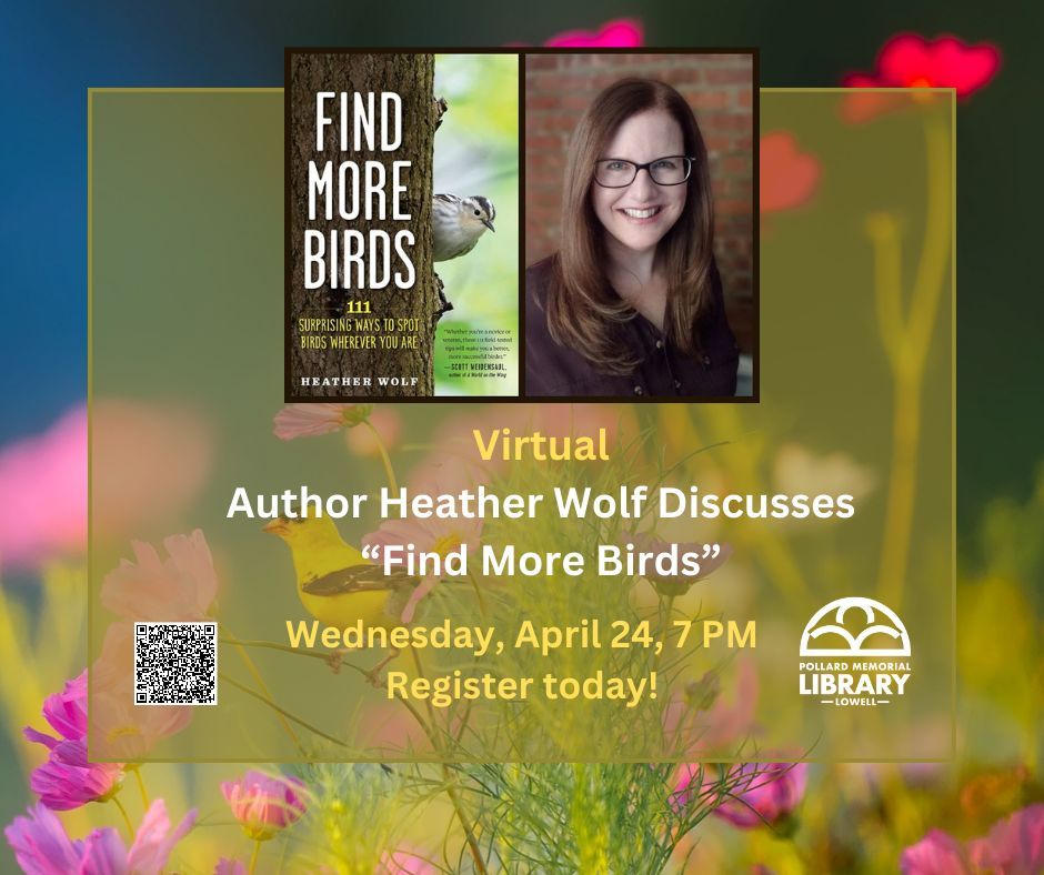 Don't miss Author Heather Wolf discuss 'Find More Birds' - virtual program in partnership with Ashland Public Library. Wednesday, April 24 from 7-8pm.

#lowellma #localbirds #libraryprogramming #localauthor