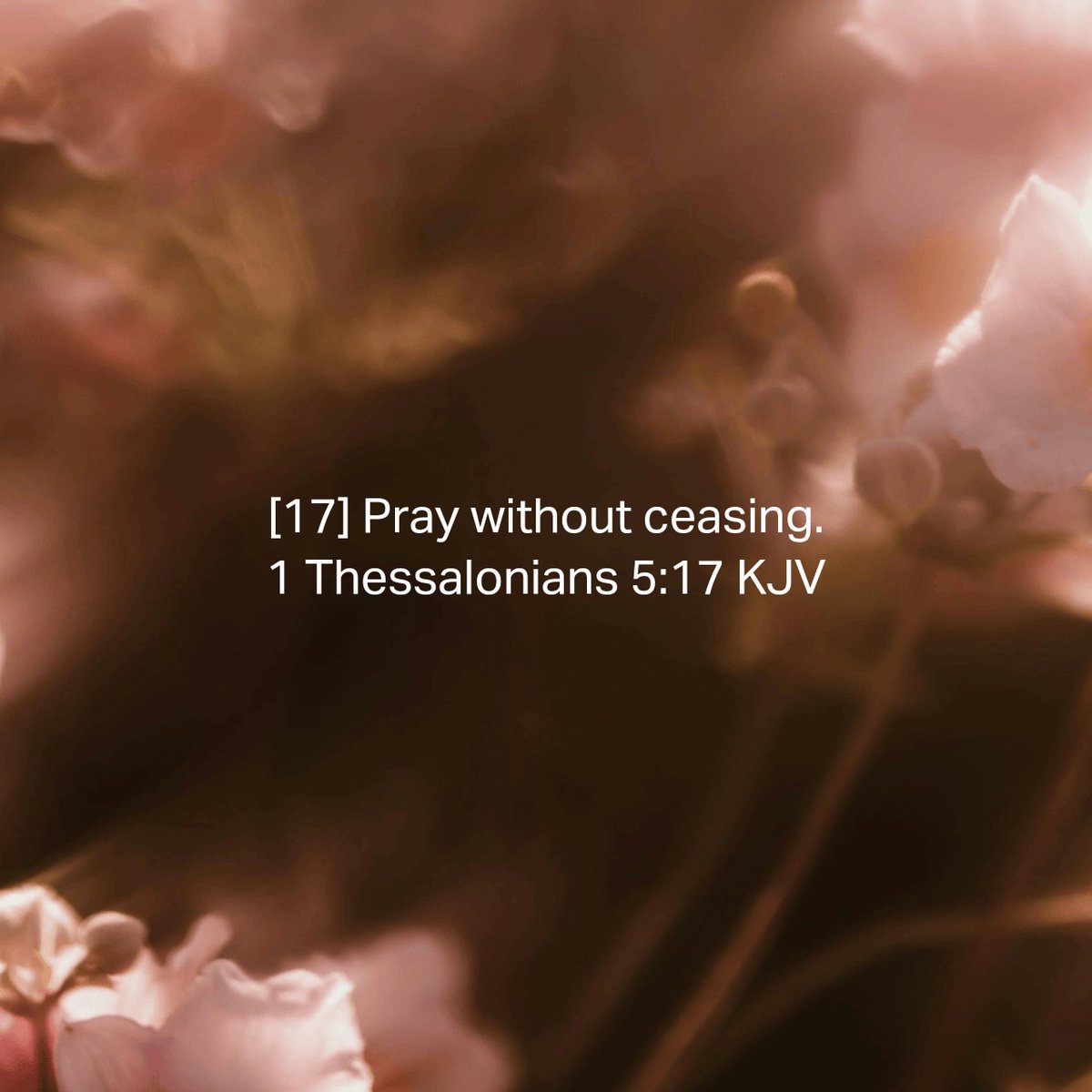 1 Thessalonians 5:17 KJV
[17] Pray without ceasing. 

bible.com/bible/1/1th.5.…