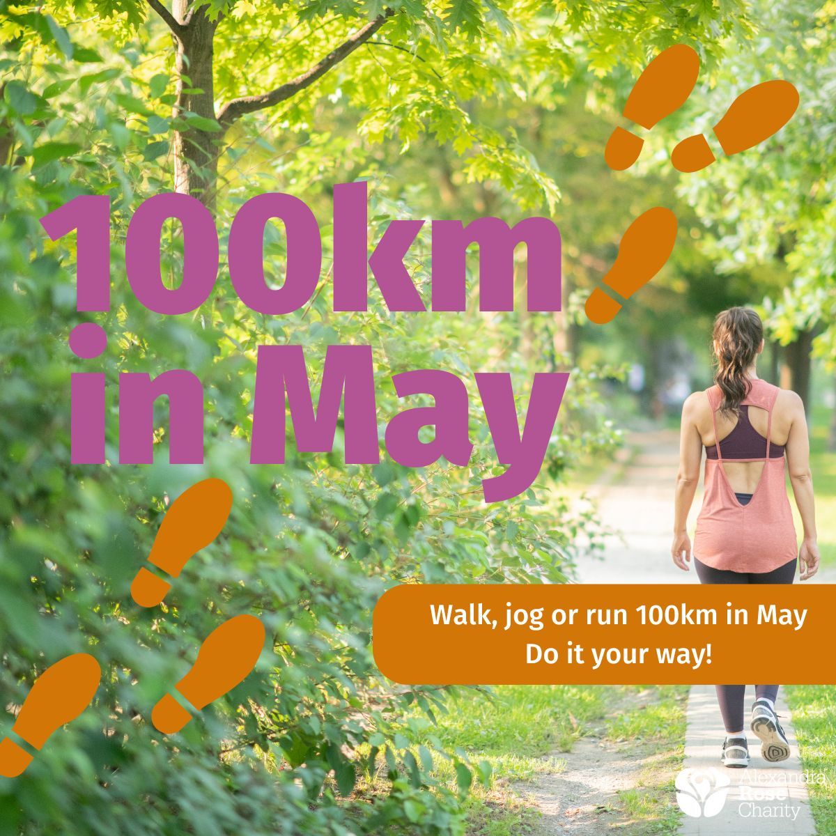 We’re challenging you to complete 100km in May. Every step you take and every single pound you raise will make a difference. If you’re up for the 100km in May challenge, please email Eloise at fundraising@alexandrarose.org.uk and she’ll send out your challenge pack via email.