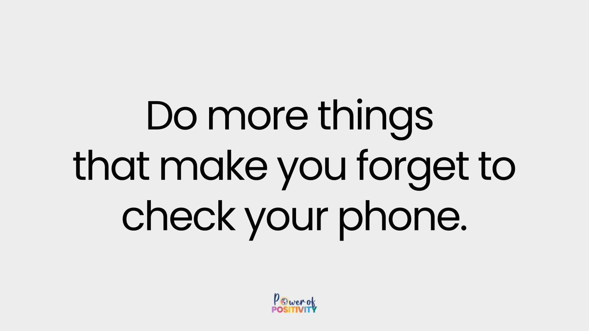 Do more things that make you forget to check your phone.