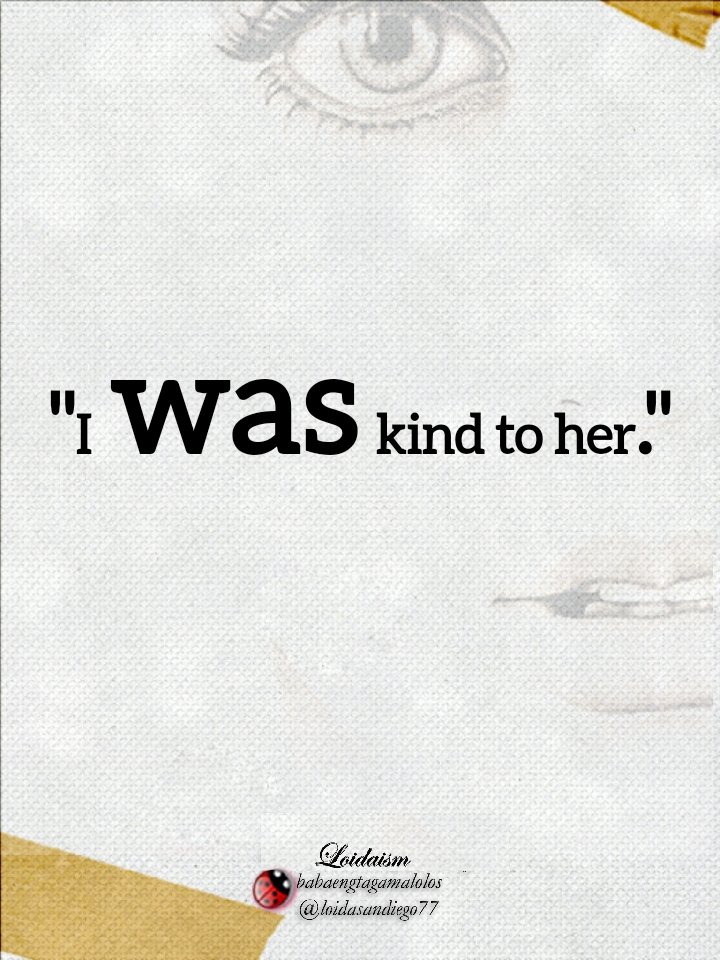 Nasaan ang kasinungalingan? Past tense ang pagkakasabi ni LAM: 'I was kind to her.'