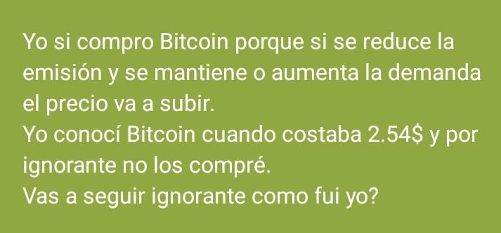 Yo si compro Bitcoin porque si se reduce la emisión y se mantiene o aumenta la demanda el precio va a subir.
Yo conocí Bitcoin cuando costaba 2.54$ y por ignorante no los compré.
Vas a seguir ignorante como fui yo?
#bitcoin #ingresospasivos #alceoangelini #halving