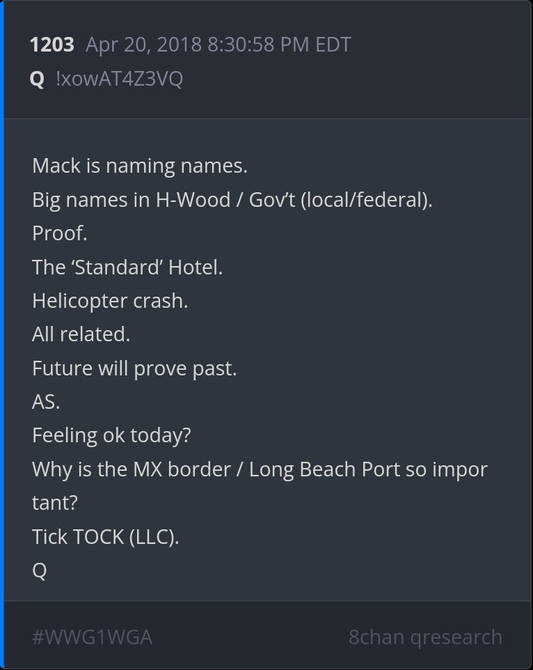 6 year Delta - Mack is naming names. Big names in H-Wood/Gov’t (local/federal). Proof. The ‘Standard’ Hotel. Helicopter crash. All related. Future will prove past. AS. Feeling ok today? Why is the MX border/Long Beach Port so important? Tick TOCK (LLC).