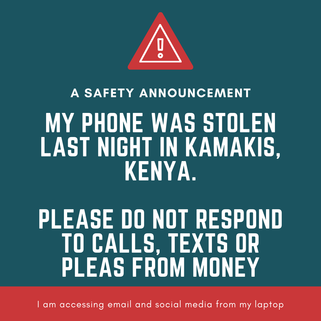 Hi people. My phone was stolen last night in Kamakis, Kenya. Last I tracked it, it was in Kosovo, Nairobi. I will be off air on texts, calls, Signal and Telegram but I will access social media on my laptop