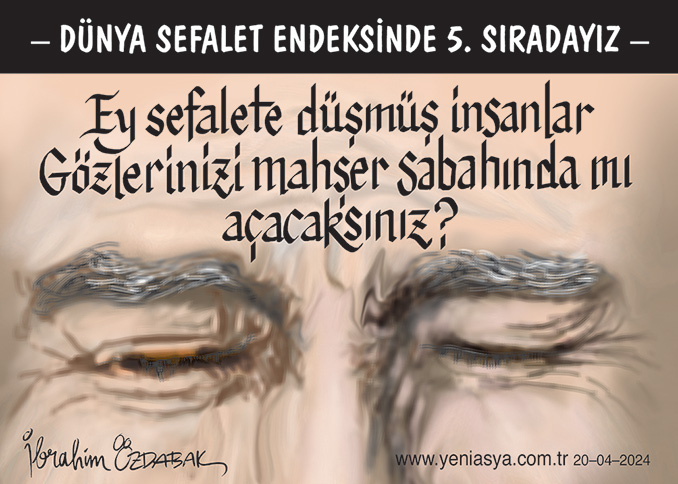 Uyan ey gözlerim yeniasya.com.tr/karikatur/gunu… ibrahimozdabak.com/2024/04/20/sef…