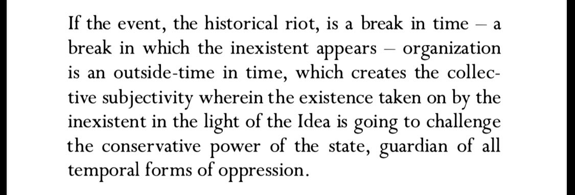 beingandevent's tweet photo. “…organization is an outside-time in time, which creates the collective subjectivity wherein the existence taken on by the inexistent in the light of the Idea is going to challenge the conservative power of the state, guardian of all temporal forms of oppression.” https://t.co/sjOj4I9Ayv