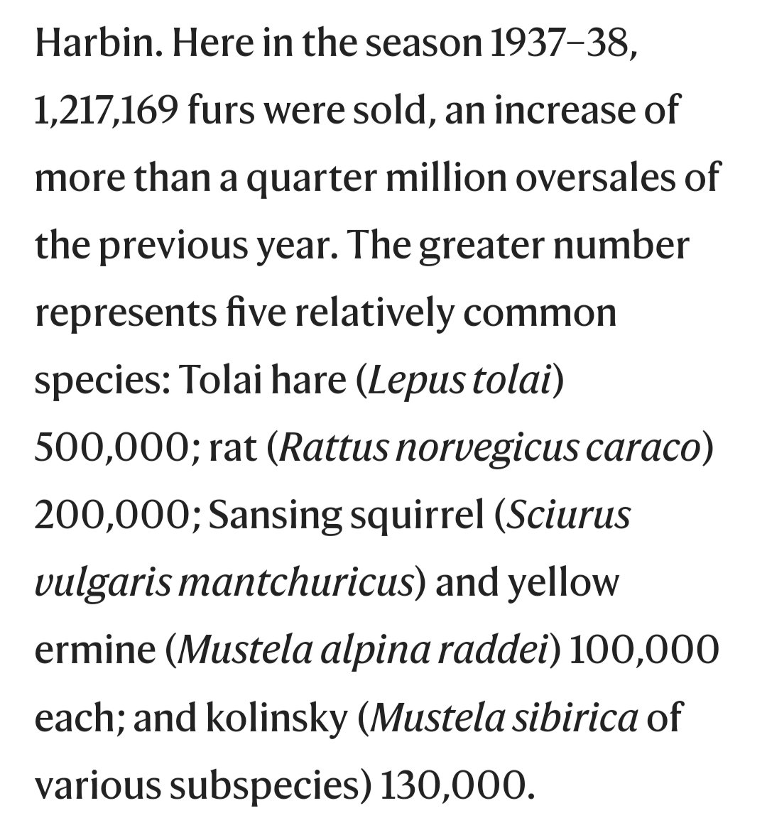 鲜为人知的北满毛皮生意 满洲国哈尔滨 1937-1938年的一个季节，共成交1,217,169张毛皮，主要有以下5个种类，另外还有一些稀有动物。 -满洲兔 -褐鼠 -满洲红松鼠 -黄貂 -黄鼬，俗名黄鼠狼 Source: Fur-trade in Northern Manchuria, Nature, Volume 144, 1939