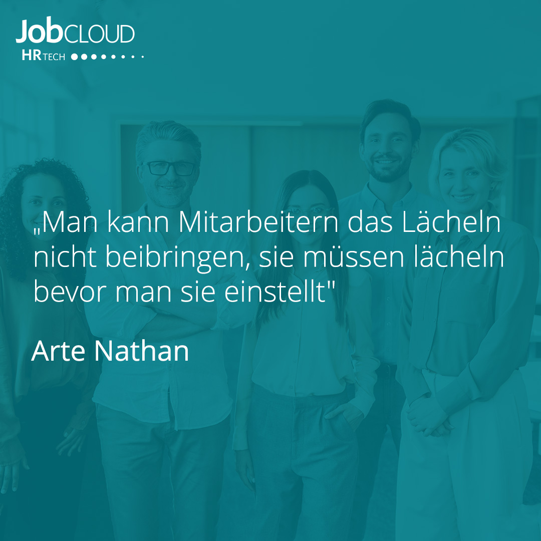 "Man kann Mitarbeitern das Lächeln nicht beibringen, sie müssen lächeln bevor man sie einstellt"

-Arte Nathan