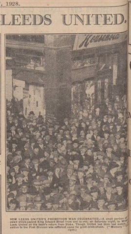 1928, Leeds United fans gather in the city centre to celebrate promotion from Division Two. Despite losing their final game 5-1 away to Stoke, Leeds United finished second in the table, behind Manchester City.