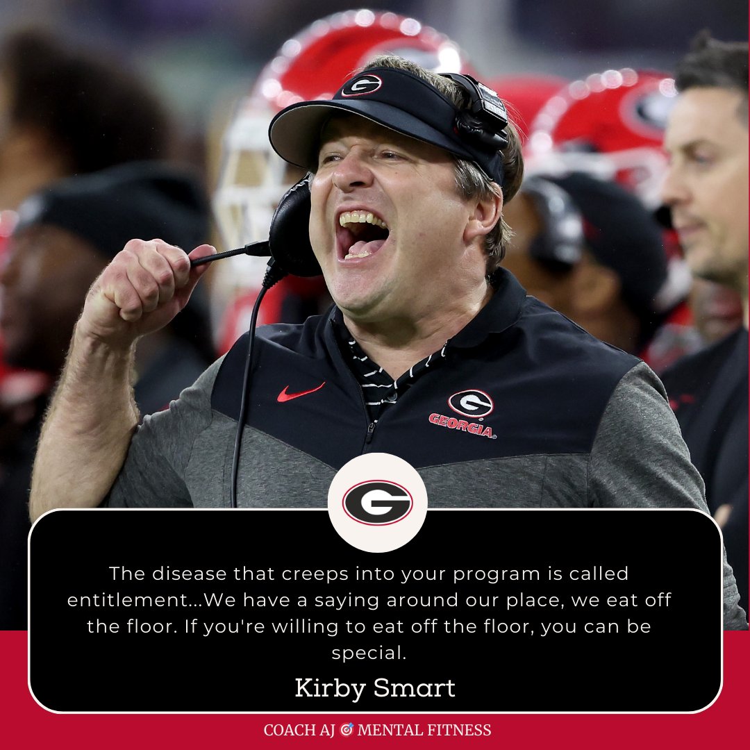 Kirby Smart said, 'The disease that creeps into your program is called entitlement...We have a saying around our place, we eat off the floor. If you're willing to eat off the floor, you can be special.' Entitlement is the enemy of hard work. It's the delusion that you deserve…