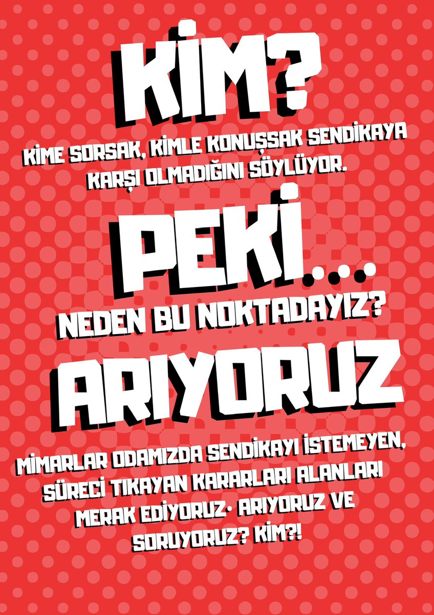 KİM?

Kime sorsak, kiminle konuşsak sendikaya karşı olmadığını söylüyor.

PEKİ?

Neden biz bu noktadayız?!

Mimarlar Odası’nda sendikalaşmanın önüne engel çıkaran kararları alanları arıyoruz?

KİM?!
