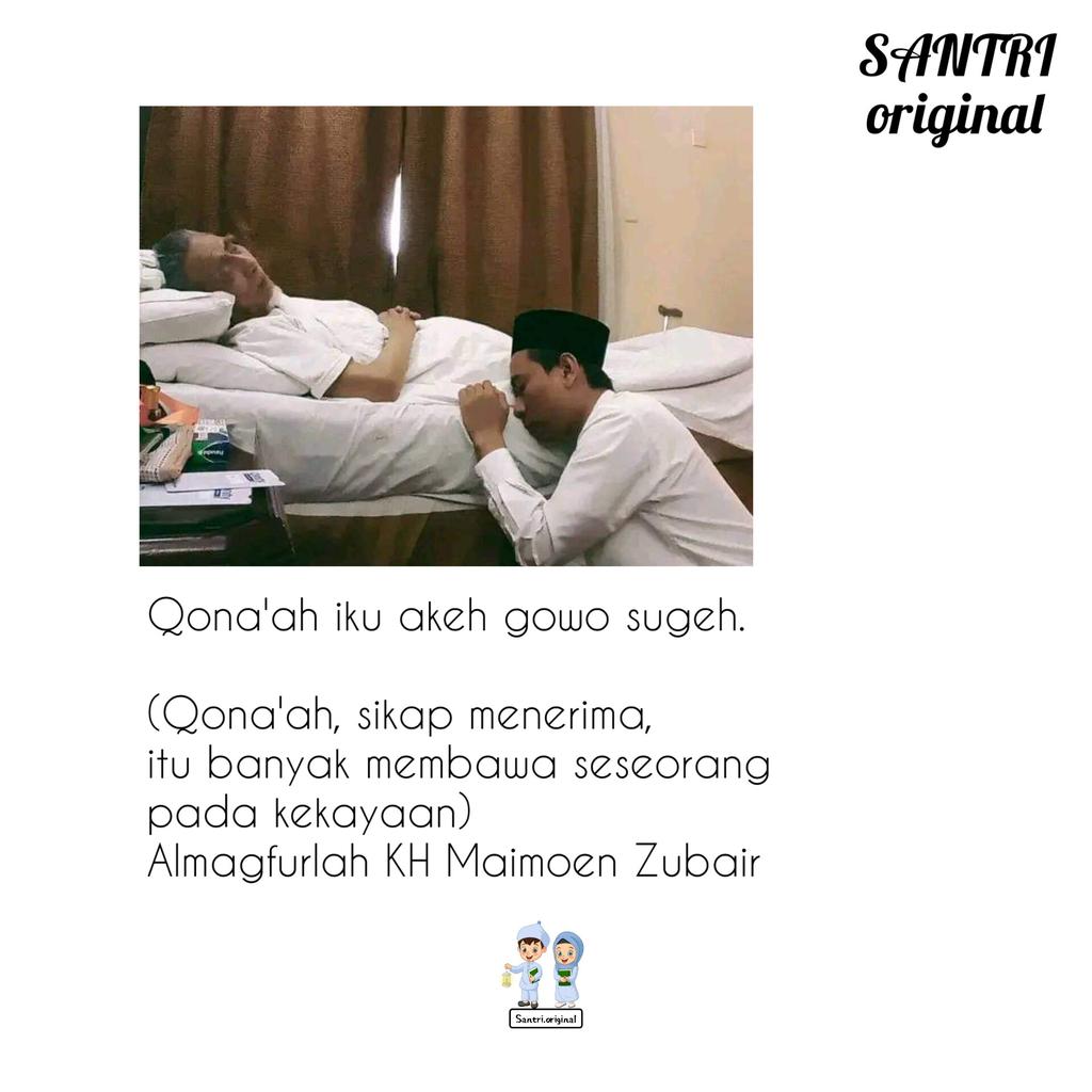 Qona'ah iku akeh gowo sugeh.

(Qona'ah, sikap menerima, itu banyak membawa seseorang pada kekayaan)

Almagfurlah KH Maimoen Zubair