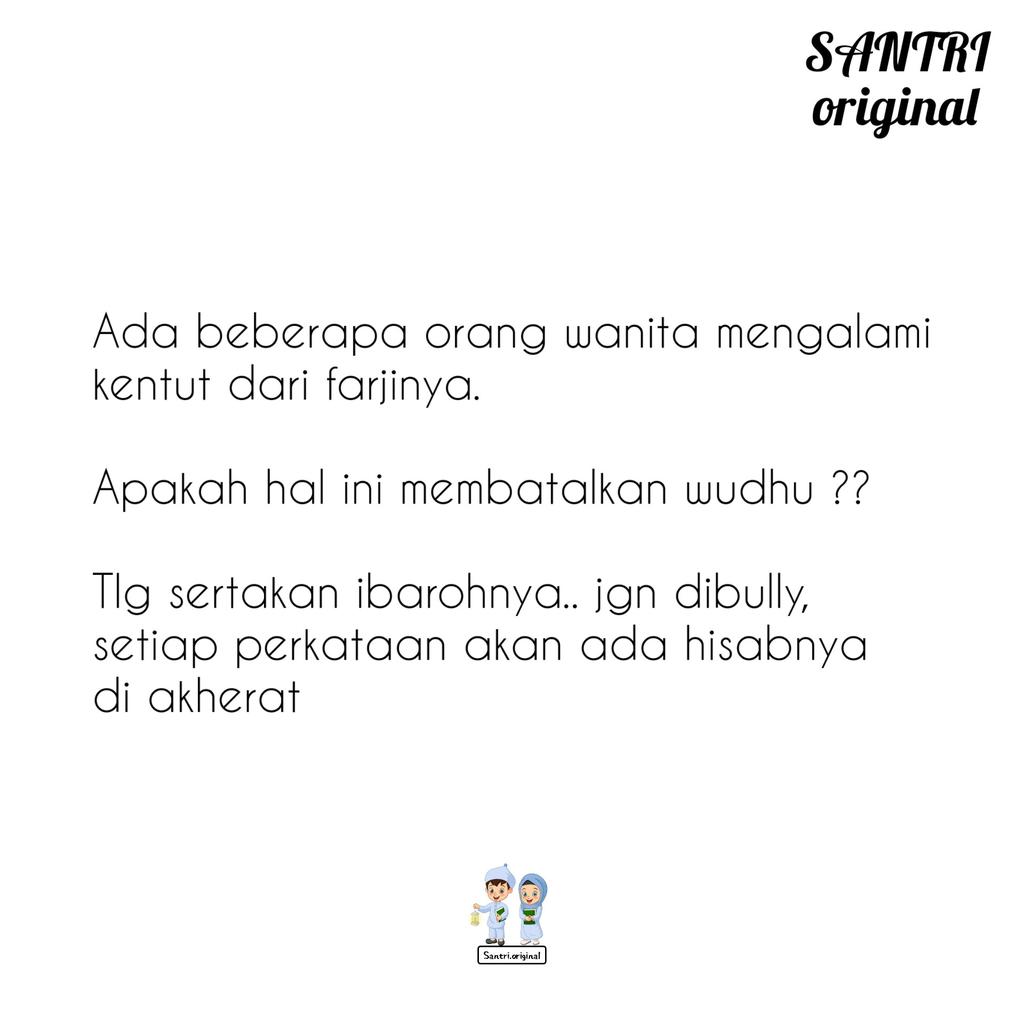 Ada beberapa orang wanita mengalami kentut dari farjinya. Apakah hal ini membatalkan wudhu ?? Tlg sertakan ibarohnya.. jgn dibully, setiap perkataan akan ada hisabnya di akherat🙏