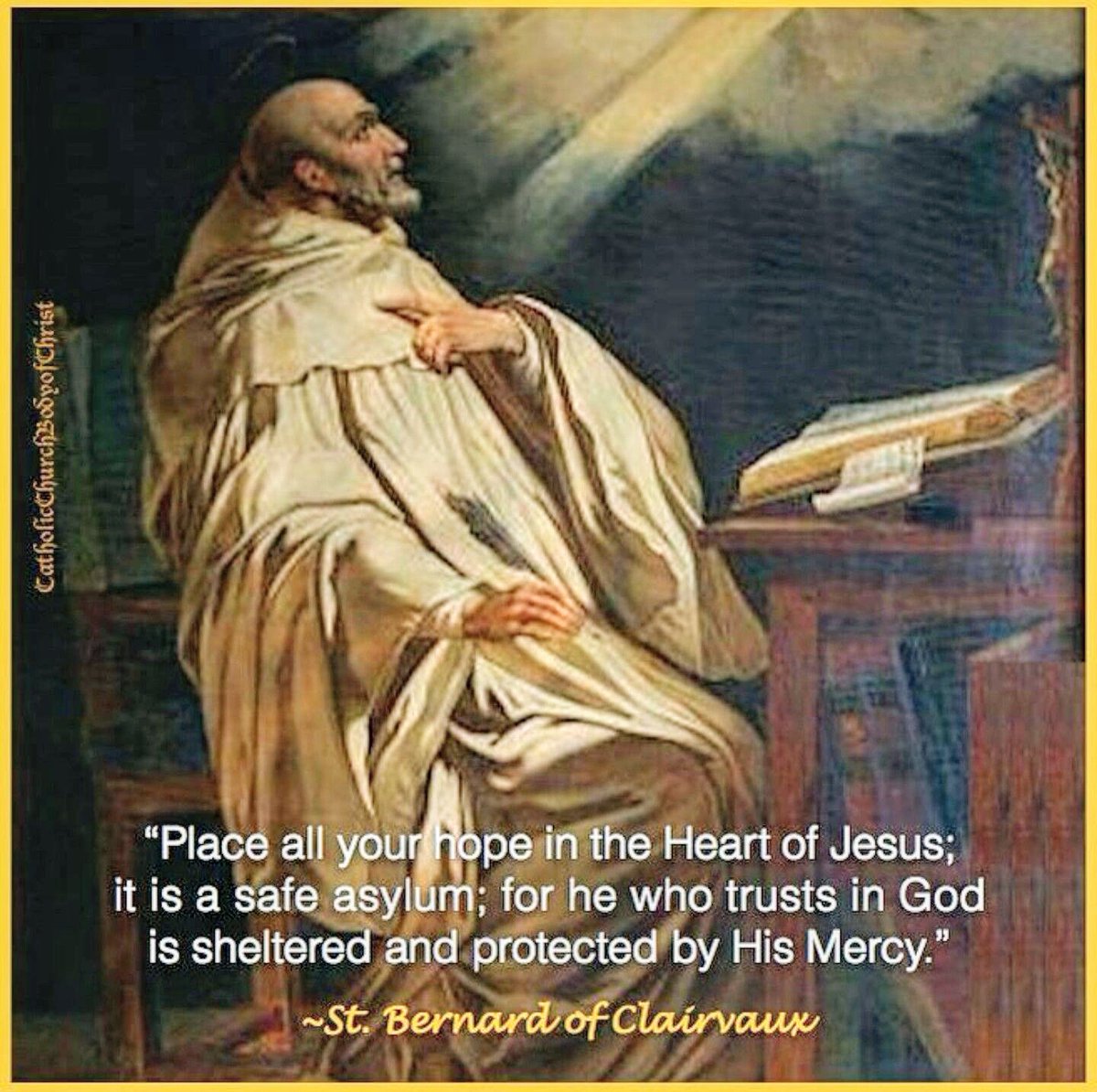 Place all your hope in the Heart of Jesus; it is a safe asylum; for he who trusts in God is sheltered and protected by His Mercy. - St. Bernard of Clairvaux