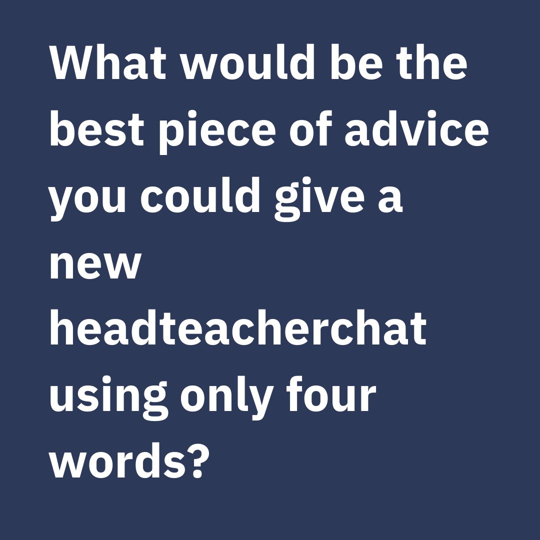 Welcome to #SaturdayEduChat
What would be the best piece of advice you could give a new headteacherchat using only four words?
@PaulGarvey4
@HeadSurrey
@chrisdysonHT
@smithsmm
@ICTEvangelist
@CensoredHead
@secretHT1
@AshidAli786
@ottleyoconnor
@anoara_a
@HTMISTERK 
@HappyHead74