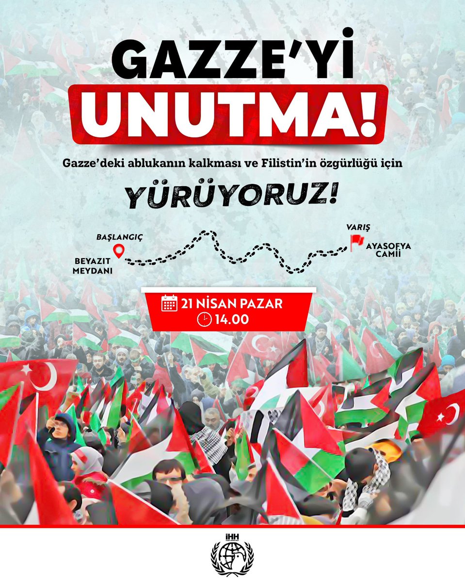 🇵🇸 Gazze'yi Unutma!

Ablukanın kalkması ve Filistin’in özgürlüğü için, tüm İstanbul'u yürüyüşümüze davet ediyoruz.

📍 Başlangıç: Beyazıt Meydanı
📍 Varış: Ayasofya Camii

🗓️ 21 Nisan Pazar
🕑 Saat: 14:00
@ihhinsaniyardim @bulentyildirimf  
#DoğuTürkistanıUnutma  #GazzeyiUnutma