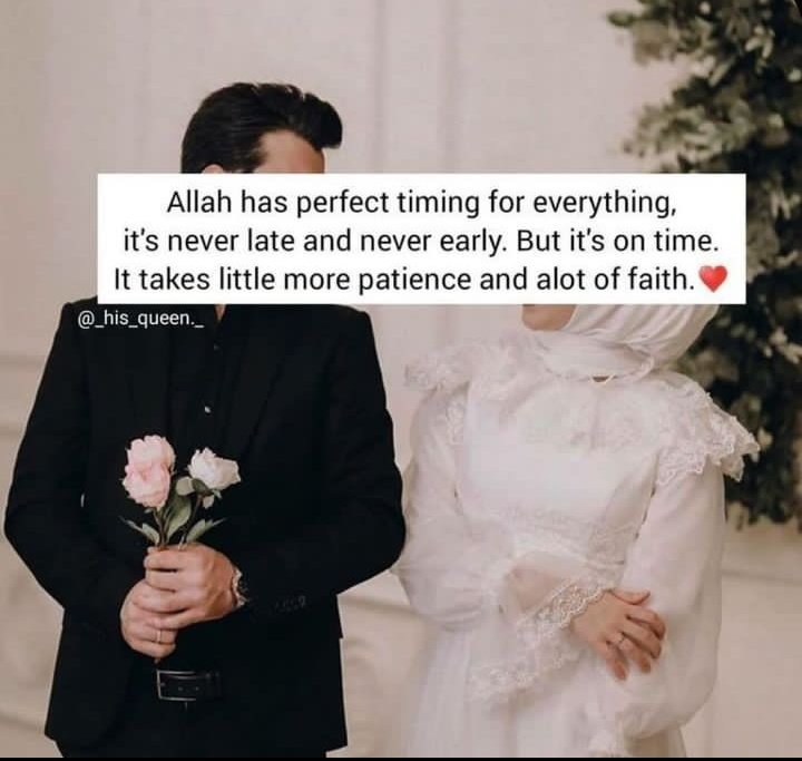Allah has perfect timing for everything it's never late and never early.But it's on time .It takes little more patience and alot of faith.❤