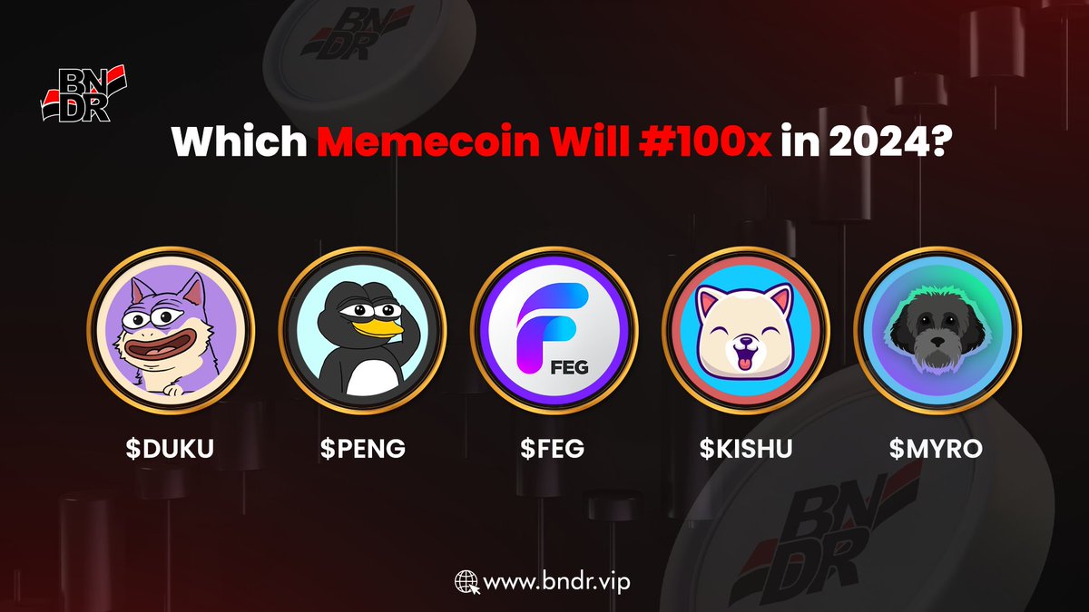 BNDRCoin's tweet image. Which memecoin will #100x in 2024?

$DUKU  @dukocoin
$PENG  @pengonsolana
$FEG   @FEGtoken
$KISHU  @InuKishu
$MYRO  @MyroSOL 

#dukocoin #pengonsolana #FEGtoken #Kishuinu #MyroSOL #Myro #BNDRCoin #memecoin