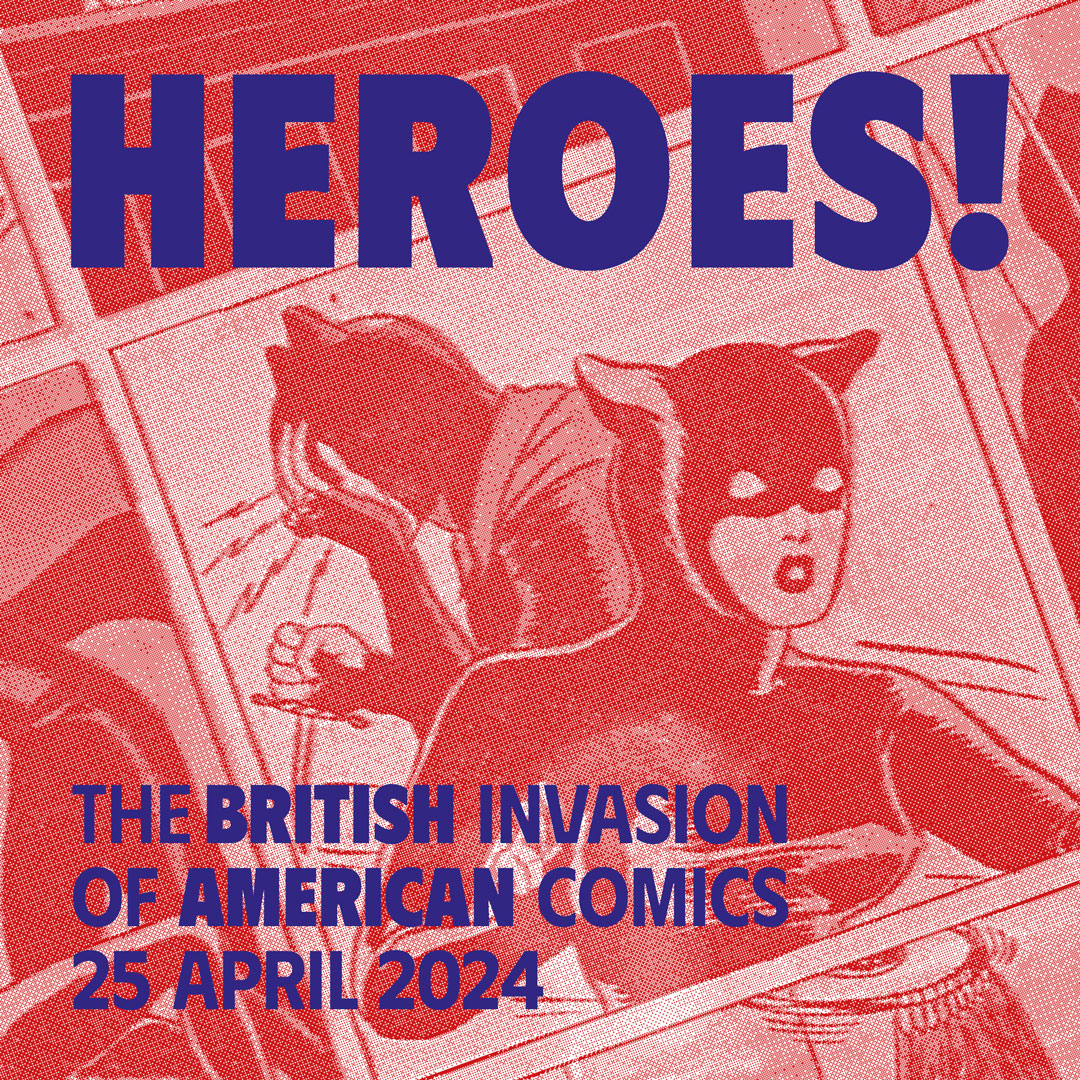 HEROES! The British invasion of American comics opens Thursday 25 April. See some of the greatest comics characters ever all in one place, drawn by some of the most iconic British and American creators in history.