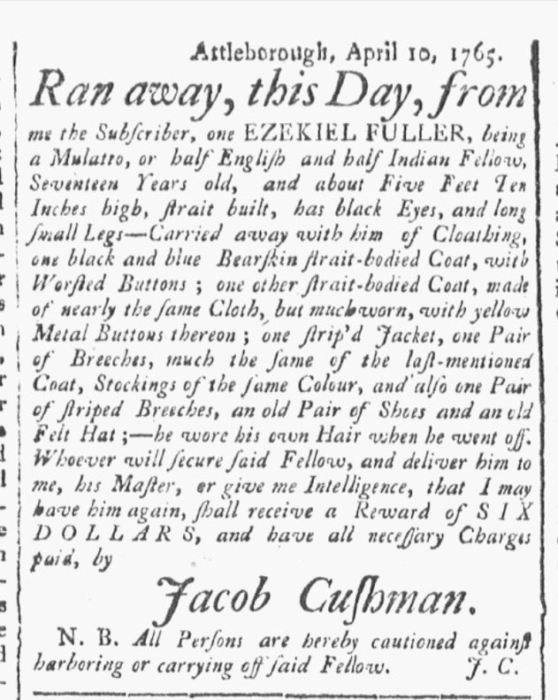 #OTD April 20, 1765, the Providence Gazette ran a runaway ad for Jacob Cushman of Attleborough for 'Ezekiel Fuller, being a Mulatto, or half English & half Indian fellow, 17 Years old.' Cushman noted 'he wore his own Hair when he went off' & offered a $6 reward, or $250 today.