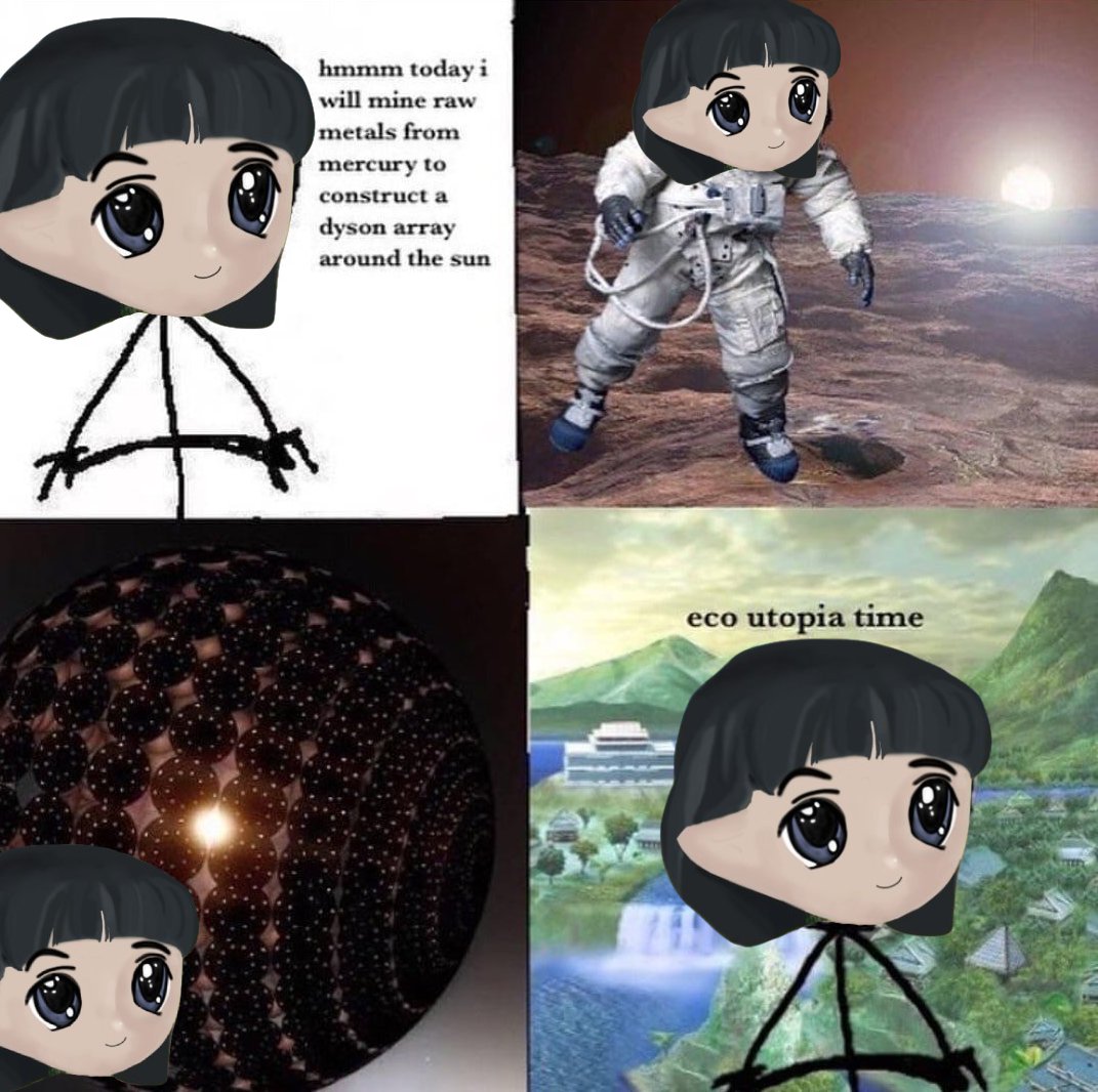 humans are the only species capable of planning centuries/eons in advance but most of them have a 9-5 and are pretty tired by the end of the day.

miladys are the only subspecies of humankind that's capable of implementing any such long term plan because they're usually high