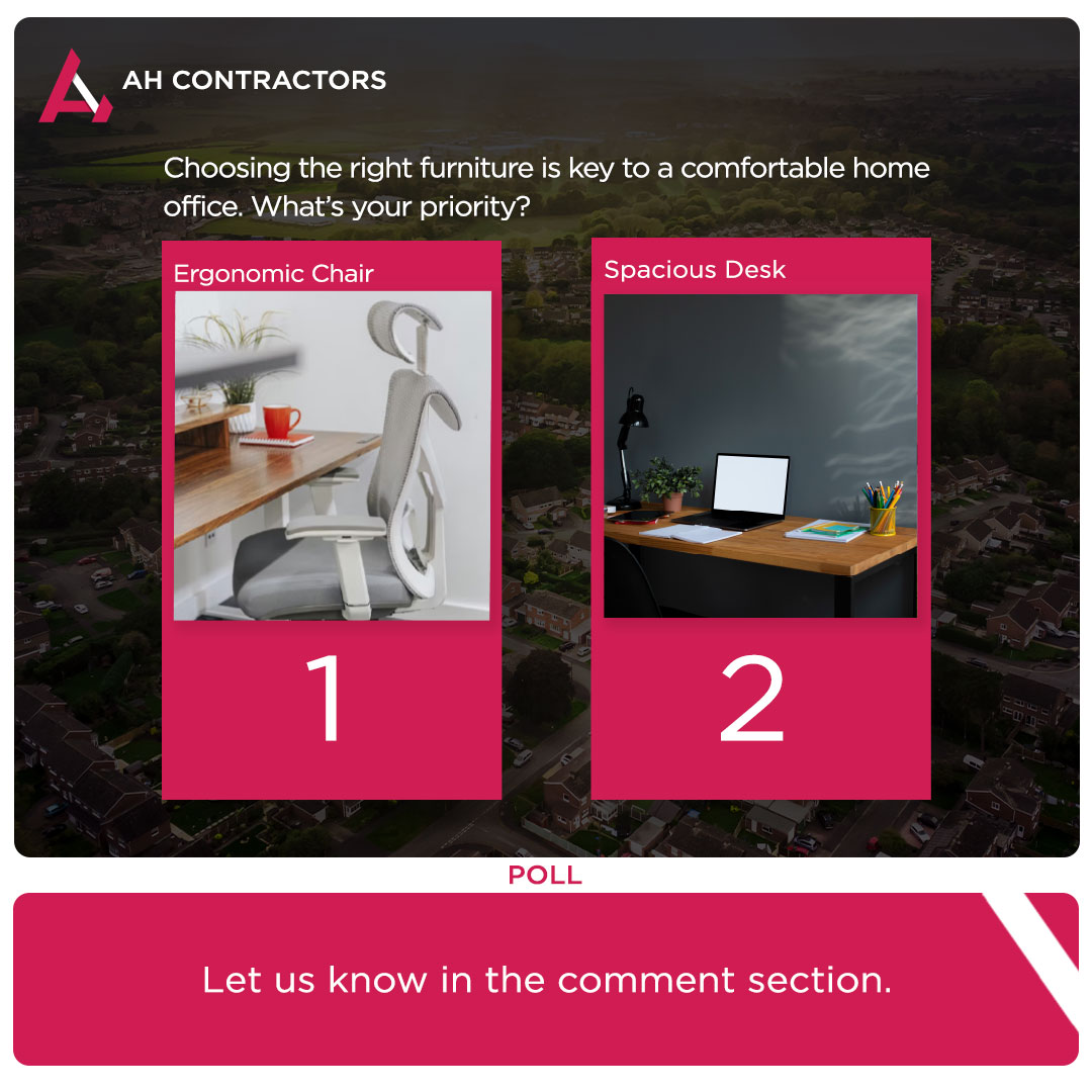 Let us know in the comments if you have chosen both options.

#AHContractors #poll #furniture #homeoffice #CommentNow