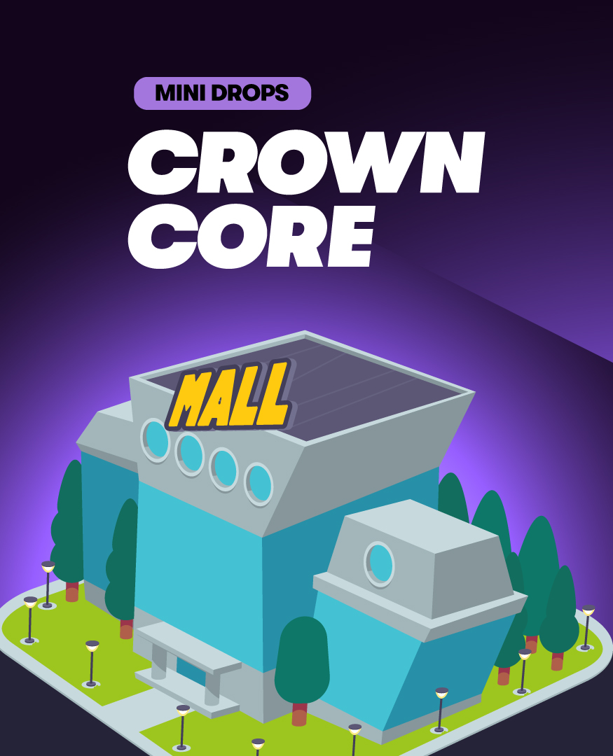 Introducing the Crown Core!

The hub for... Mini Drops? 🛍️

You’ll want to keep an eye on this area of Mall Street.