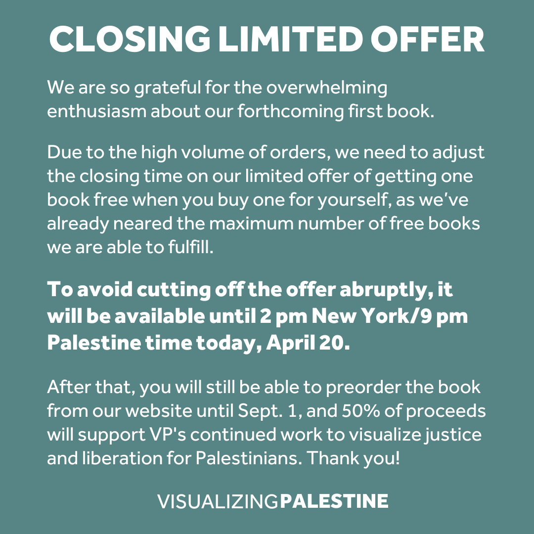 UPDATE: We are so grateful for the overwhelming enthusiasm around the forthcoming release of our first book, and have had to adjust the closing time of our limited offer to 2 PM New York/ 9 PM Palestine time today, April 20, 2024 . 👇 visualizingpalestine.org/book/