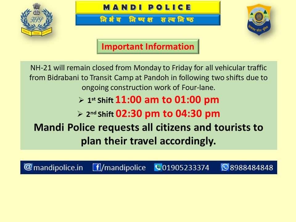 #importantinformation
NH-21 will remain closed from Monday to Friday for all vehicular traffic from Bindrabani to Transit Camp at Pandoh in two Shifts, i.e. 11:00 am to 01:00 pm &amp; 02:30 pm to 04:30 pm, due to the ongoing construction work of Four lane.
<a href="/MandiPolice/">Mandi Police</a>