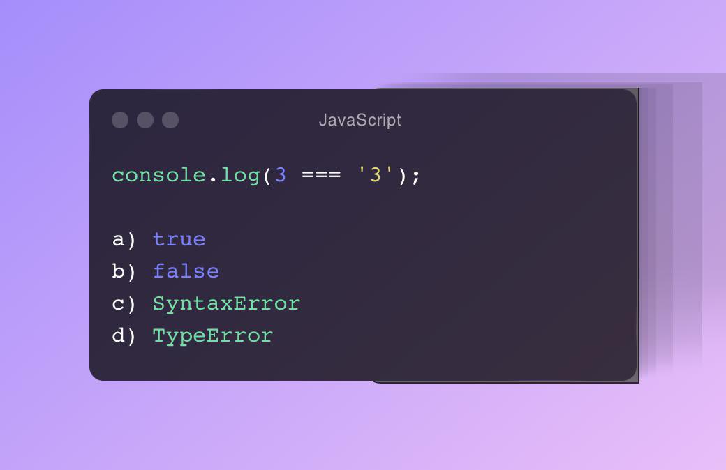 What will be the output of the following JavaScript code? Reply with the correct option for the below JavaScript code #javascript