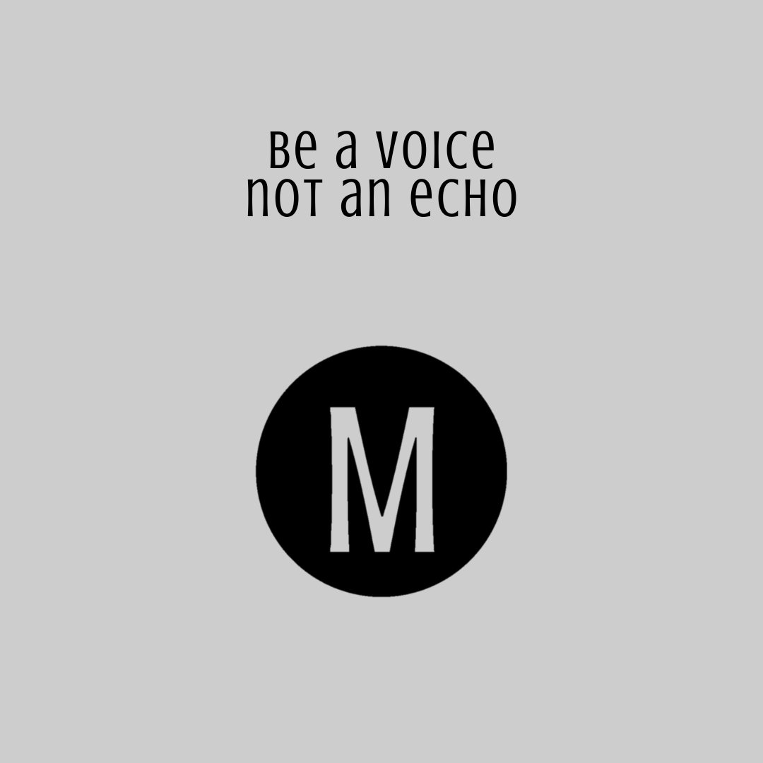 Be a voice not an echo 🖤