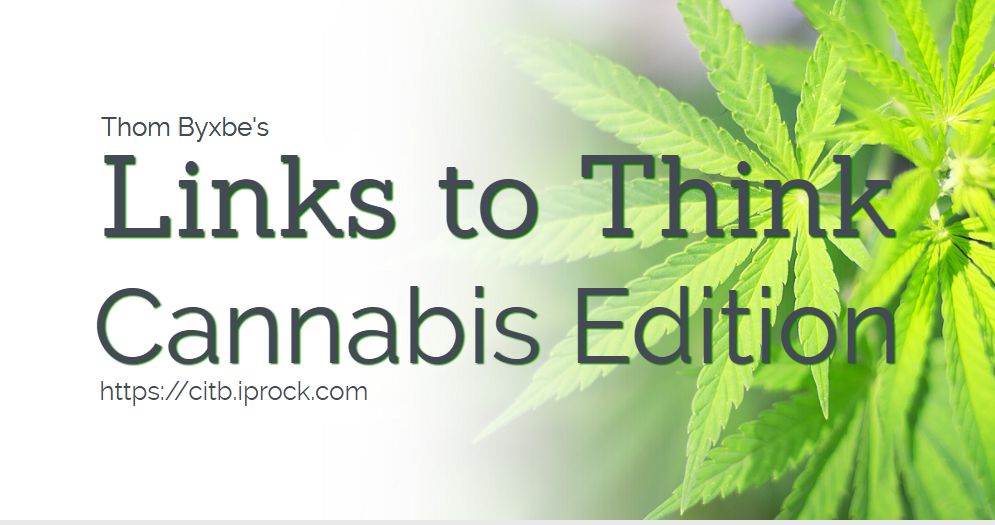Links to Think #008 - Cannabis Edition - a highly curated list links on varying topics like #fibromyalgia, #CAM, #Integrativemedicine, #medicalcannabis, and related topics. Visit #CITB at bit.ly/2IestgP