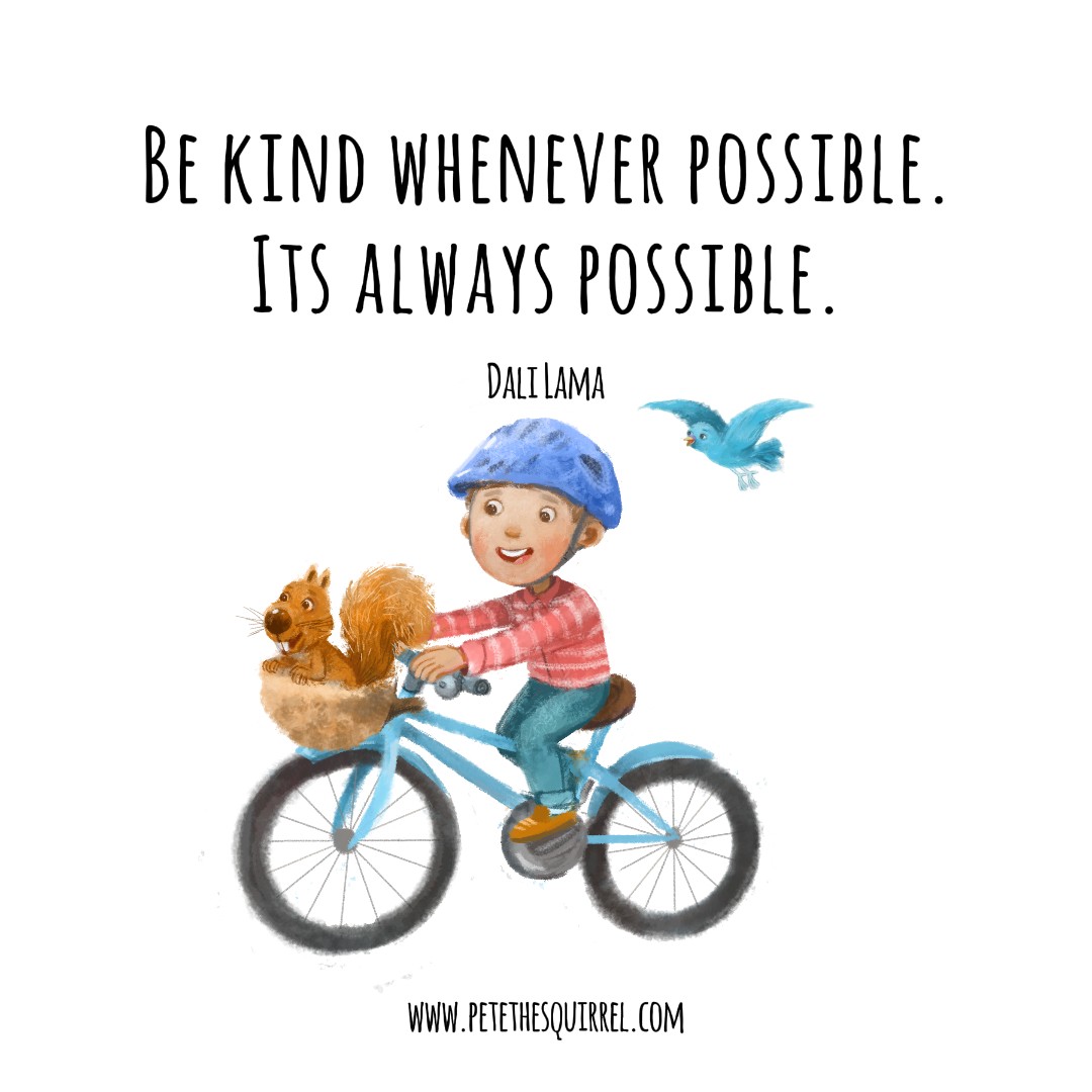 Be kind when eve possible. It's always possible! #dalilama #kindness #squirrels #childrensbook #bookstagram #gratefuleveryday #love #petethesquirrel #kidsbook #childrensauthor #kidlit  #readaloud #wisdom #quoteoftheday #wisdomquoteoftheday #kindness #quote #read