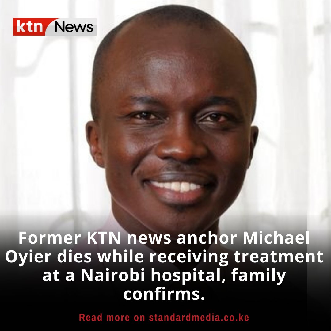 BREAKING: Former KTN news anchor Michael Oyier dies while receiving treatment at a Nairobi hospital, family confirms.