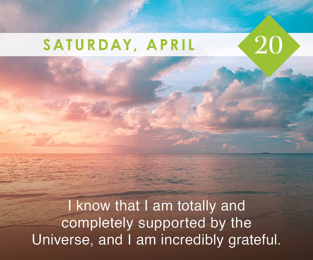 Affirm: 'I know that I am totally and completely supported by the Universe, and I am incredibly grateful.'