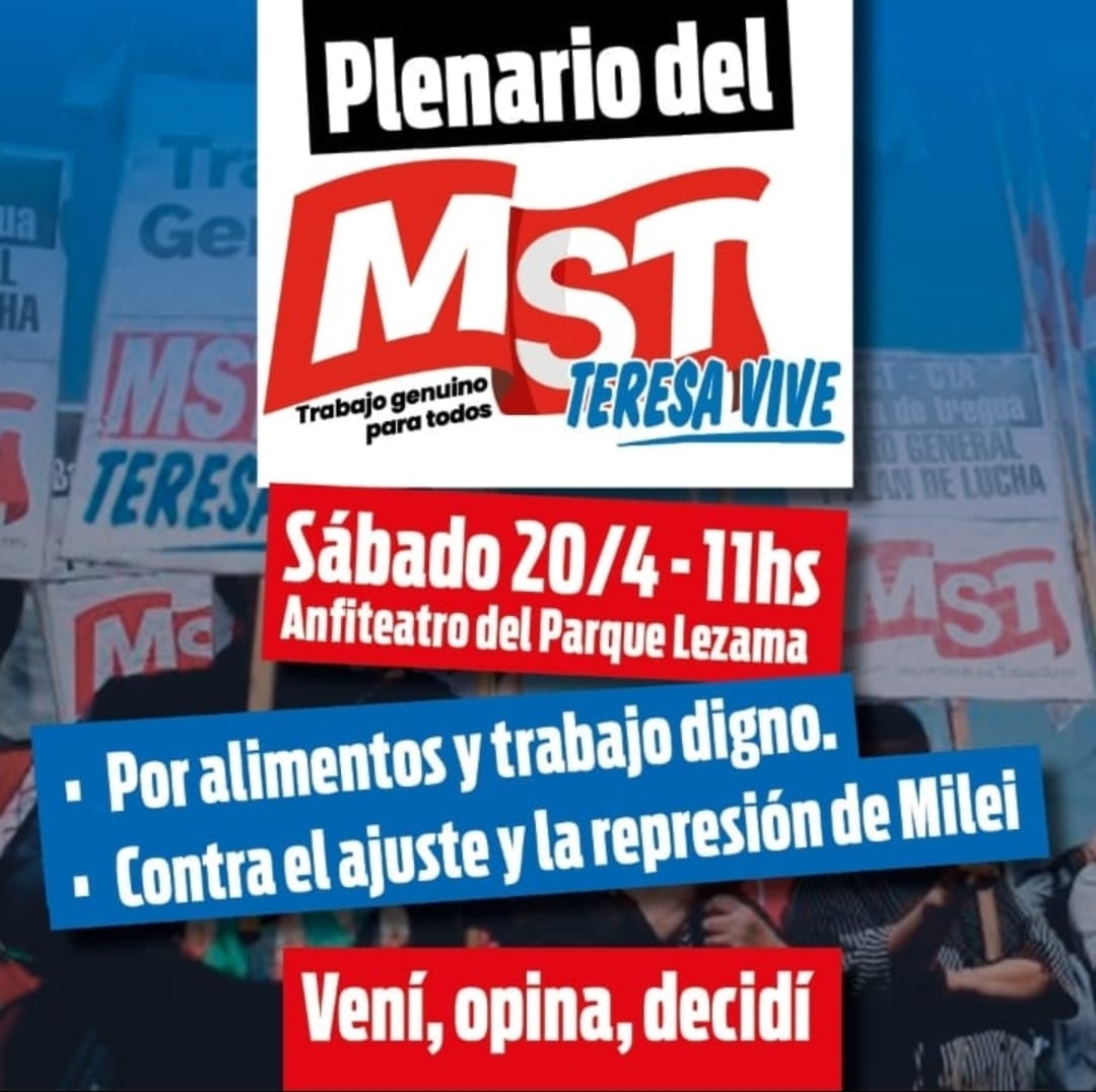 Saludamos a el plenario del MST Teresa Vive, que este ámbito sirva para unir y organizar las luchas contra quienes generan hambre y reprimen a la clase trabajadora y nuestro pueblo. 
Arriba los y las que luchan.